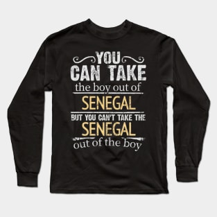 You Can Take The Boy Out Of Senegal But You Cant Take The Senegal Out Of The Boy - Gift for Senegalese With Roots From Senegal Long Sleeve T-Shirt